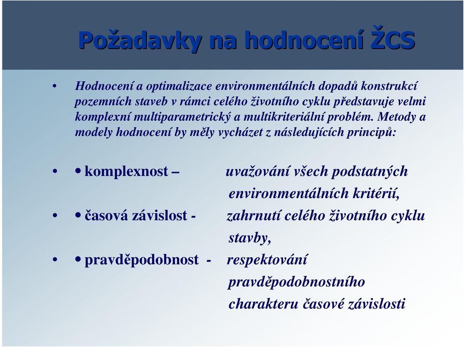 Metody a modely hodnocení by měly vycházet z následujících principů: komplexnost uvažování všech podstatných