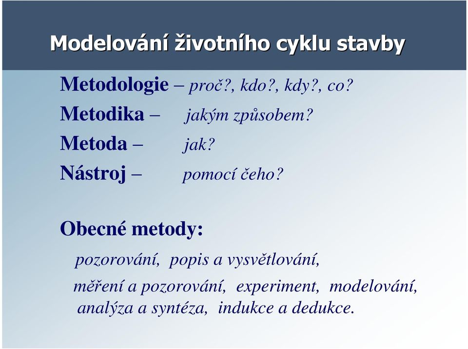 Obecné metody: pozorování, popis a vysvětlování, měření a