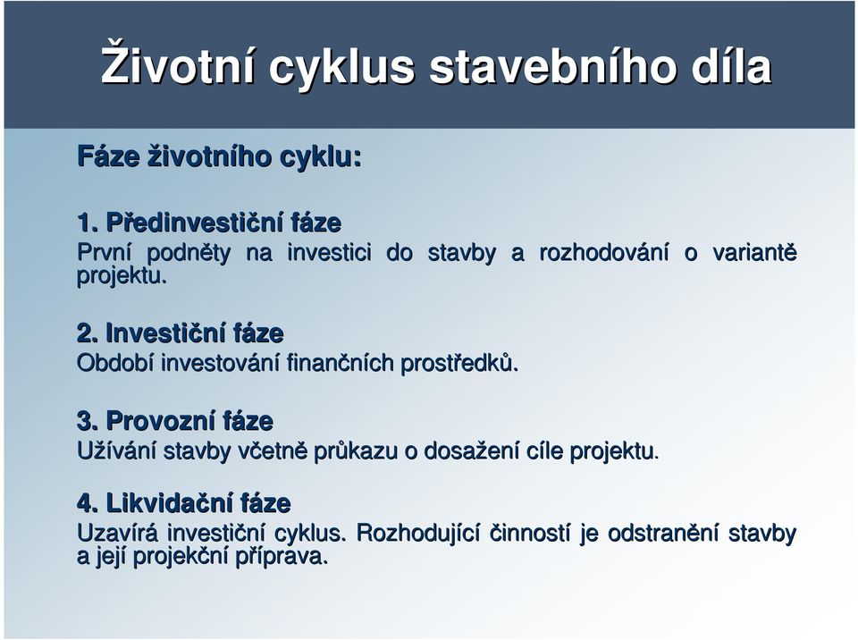 Investiční fáze Období investování finančních prostředk edků. 3.