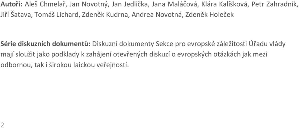 dokumentů: Diskuzní dokumenty Sekce pro evropské záležitosti Úřadu vlády mají sloužit jako