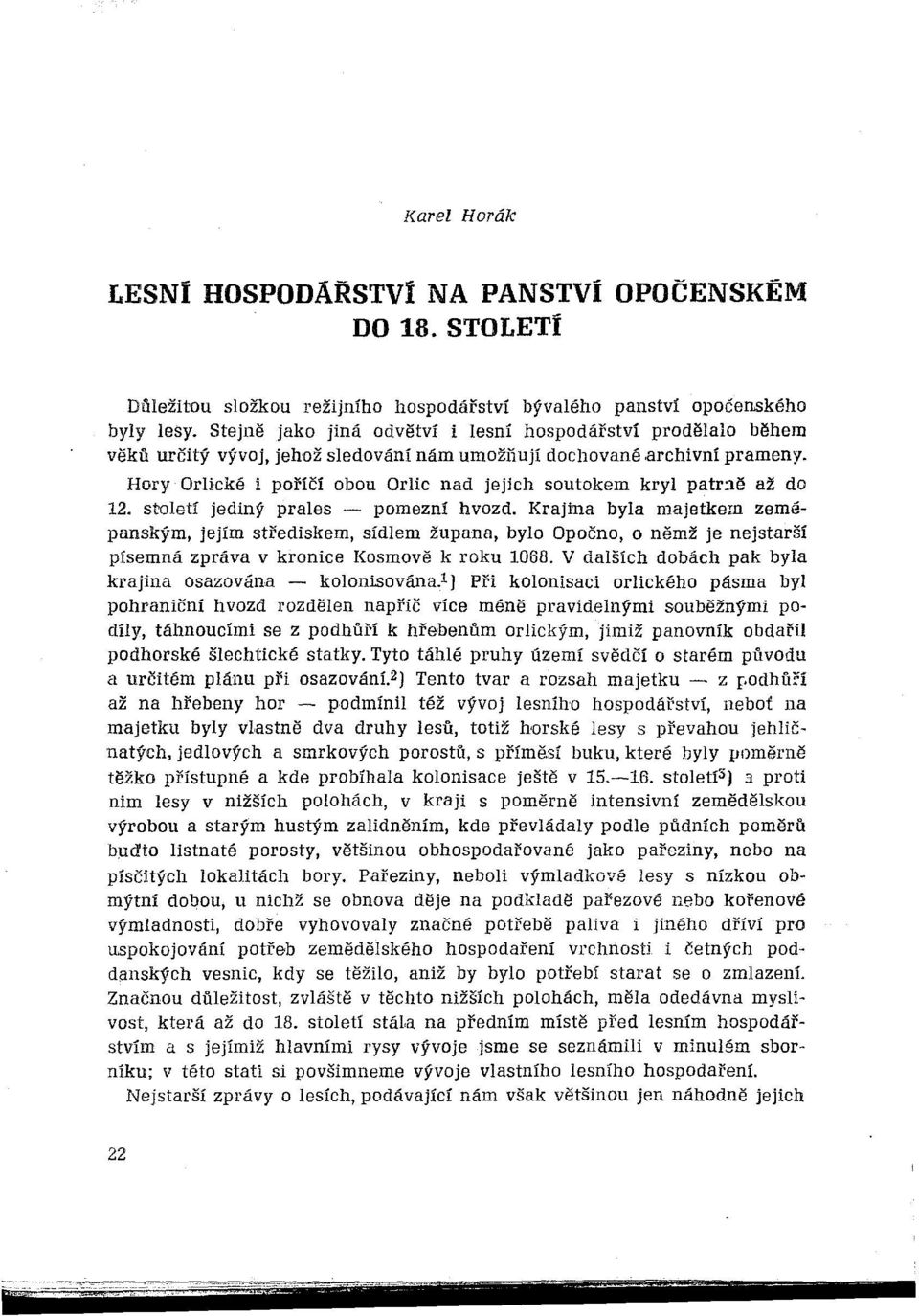 Hory Orlické i poříčí obou Orlic nad jejich soutokem kryl patrně až do 12. století jediný prales - pomezní hvozd.