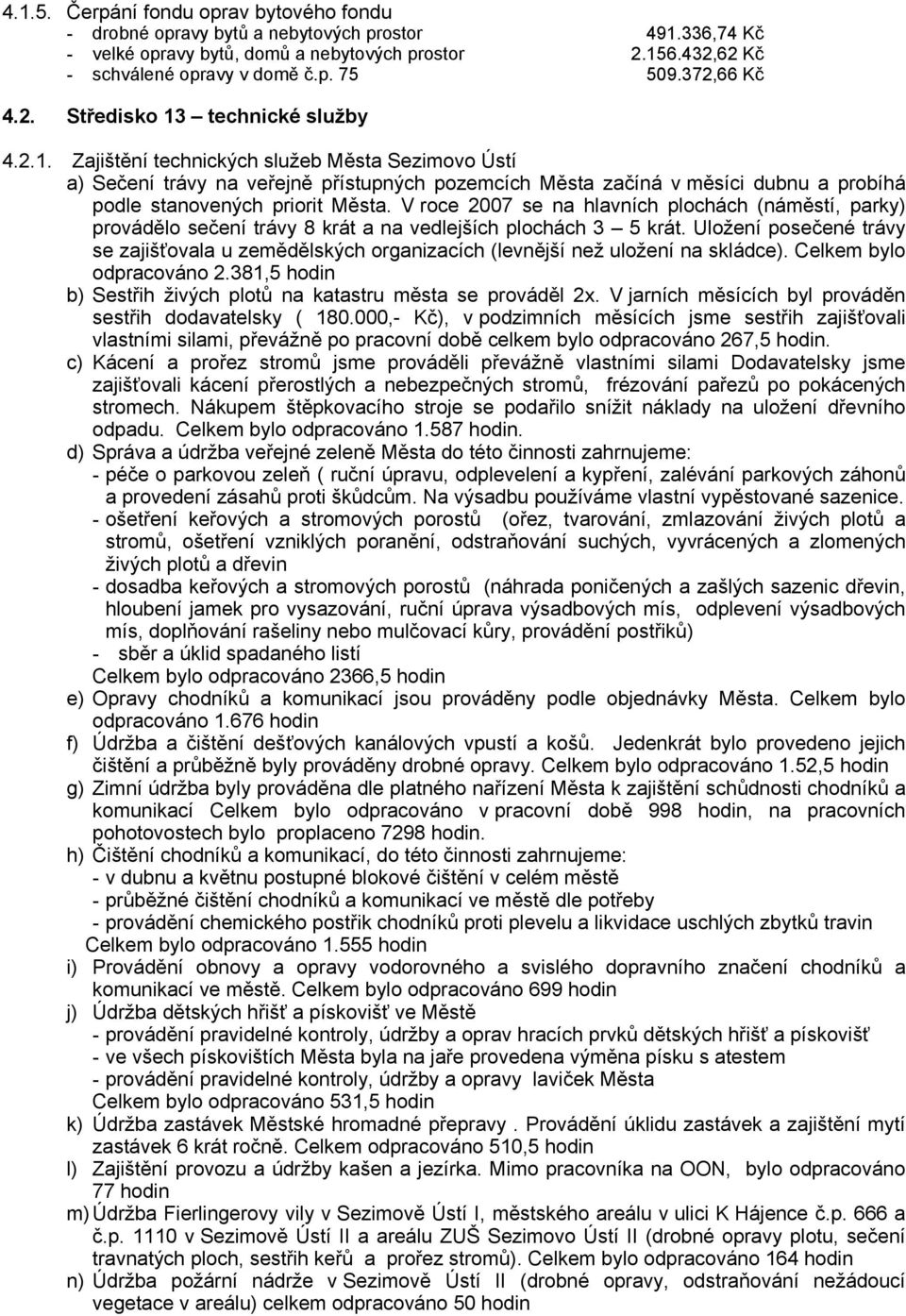 V roce 2007 se na hlavních plochách (náměstí, parky) provádělo sečení trávy 8 krát a na vedlejších plochách 3 5 krát.