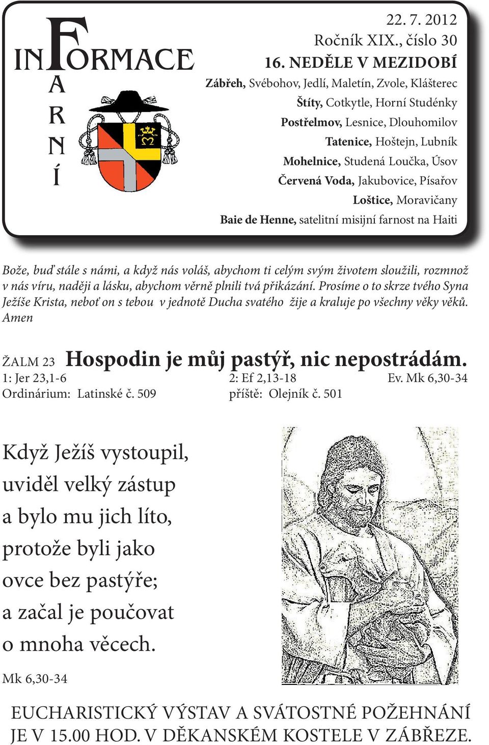 Voda, Jakubovice, Písařov Loštice, Moravičany Baie de Henne, satelitní misijní farnost na Haiti Bože, buď stále s námi, a když nás voláš, abychom ti celým svým životem sloužili, rozmnož v nás víru,