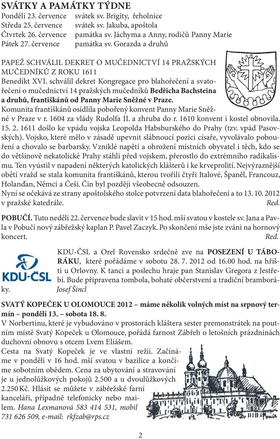 schválil dekret Kongregace pro blahořečení a svatořečení o mučednictví 14 pražských mučedníků Bedřicha Bachsteina a druhů, františkánů od Panny Marie Sněžné v Praze.