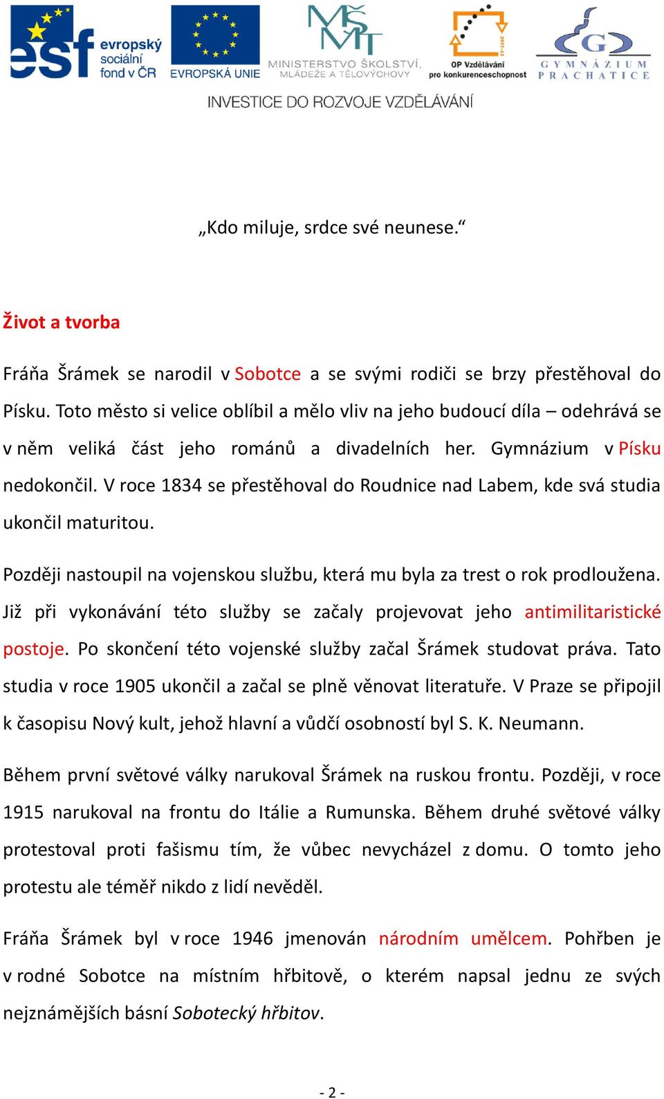 V roce 1834 se přestěhoval do Roudnice nad Labem, kde svá studia ukončil maturitou. Později nastoupil na vojenskou službu, která mu byla za trest o rok prodloužena.