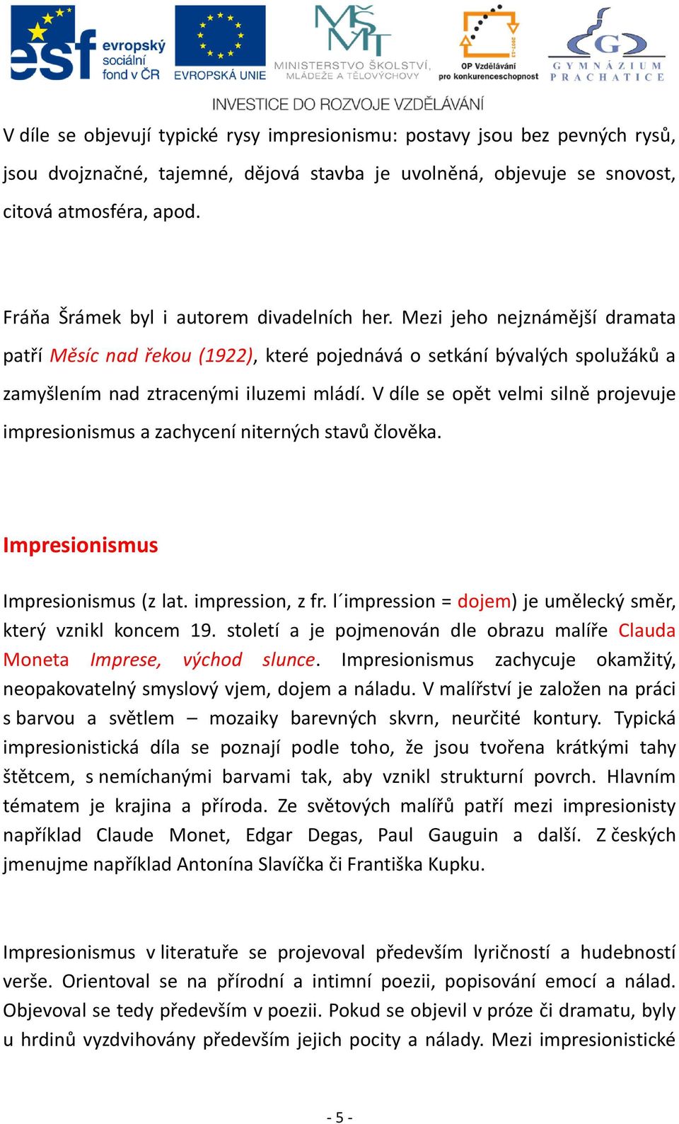 V díle se opět velmi silně projevuje impresionismus a zachycení niterných stavů člověka. Impresionismus Impresionismus (z lat. impression, z fr.