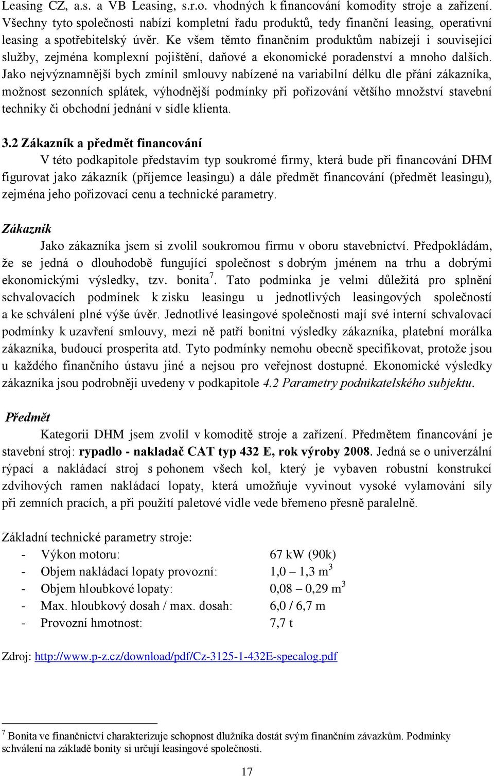 Ke všem těmto finančním produktům nabízejí i související sluţby, zejména komplexní pojištění, daňové a ekonomické poradenství a mnoho dalších.