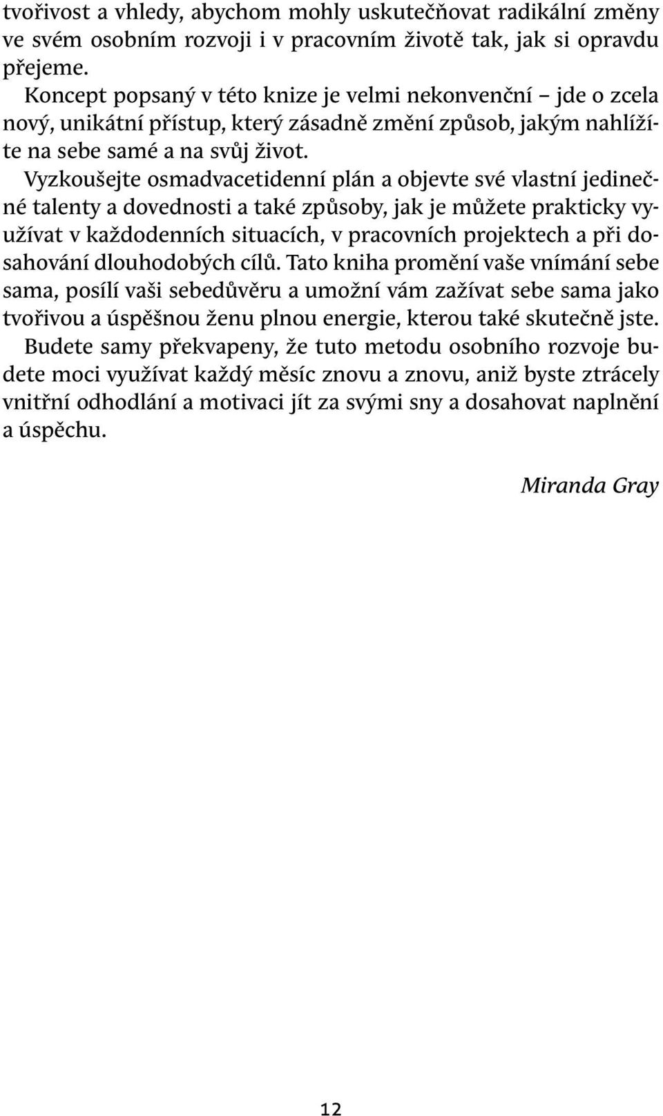 Vyzkoušejte osmadvacetidenní plán a objevte své vlastní jedinečné talenty a dovednosti a také způsoby, jak je můžete prakticky využívat v každodenních situacích, v pracovních projektech a při