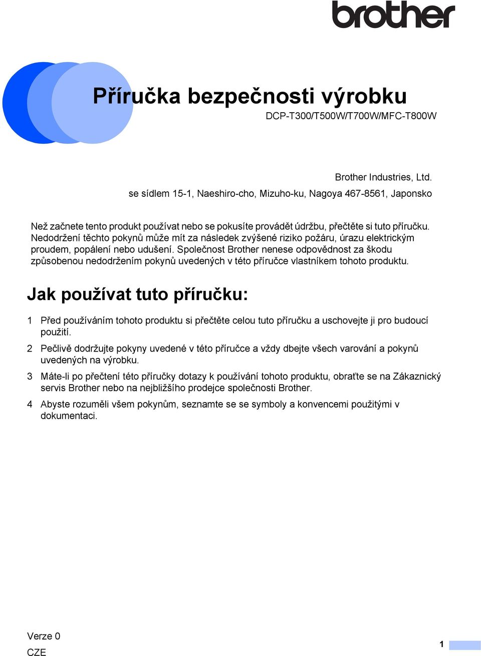 Nedodržení těchto pokynů může mít za následek zvýšené riziko požáru, úrazu elektrickým proudem, popálení nebo udušení.