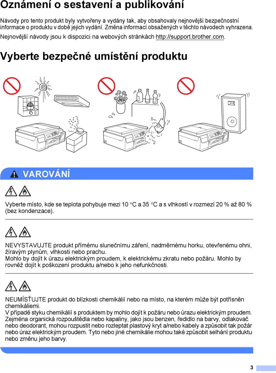 Vyberte bezpečné umístění produktu 1 VAROVÁNÍ Vyberte místo, kde se teplota pohybuje mezi 10 C a 35 C a s vlhkostí v rozmezí 20 % až 80 % (bez kondenzace).