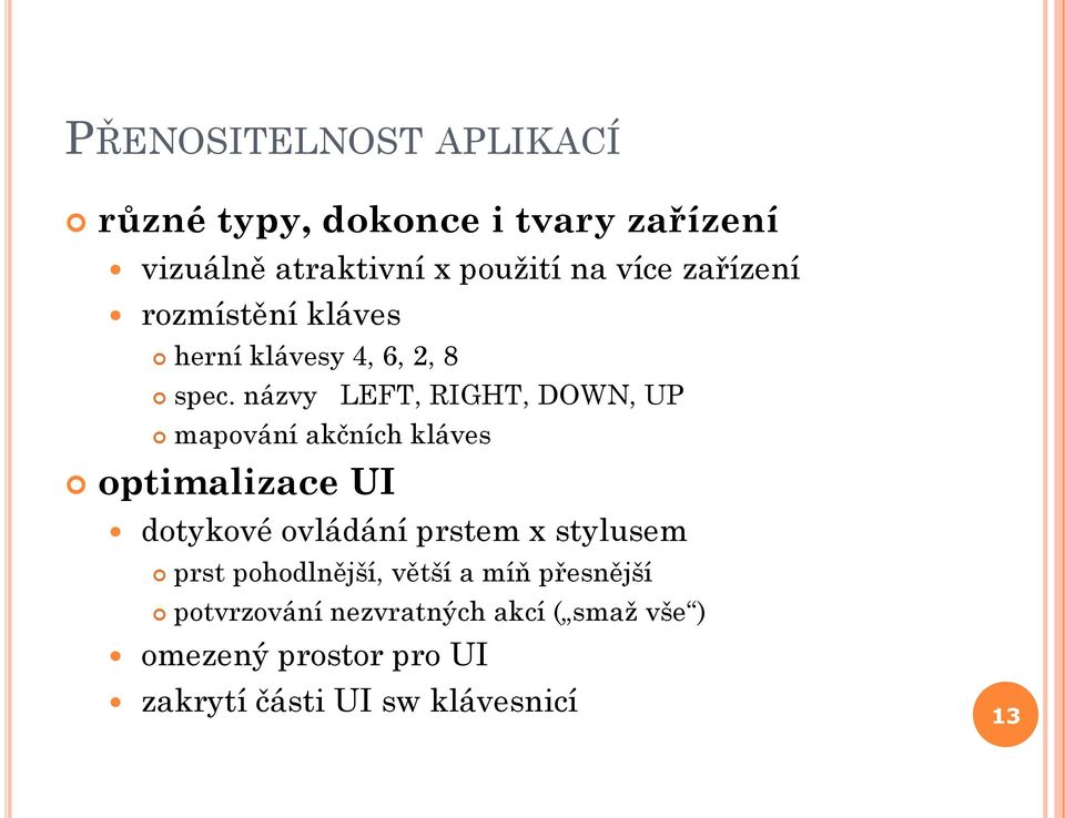 názvy LEFT, RIGHT, DOWN, UP mapování akčních kláves optimalizace UI dotykové ovládání prstem x