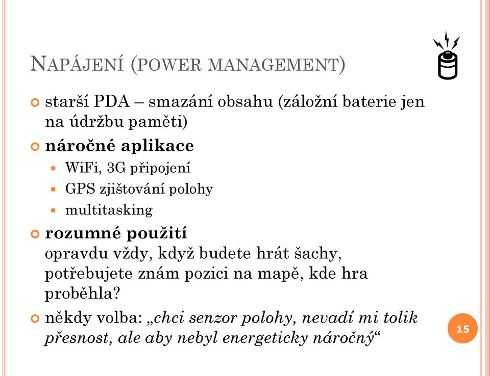 použití opravdu vždy, když budete hrát šachy, potřebujete znám pozici na mapě, kde hra