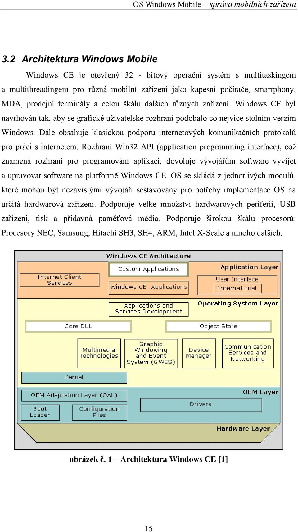 Dále obsahuje klasickou podporu internetových komunikačních protokolů pro práci s internetem.