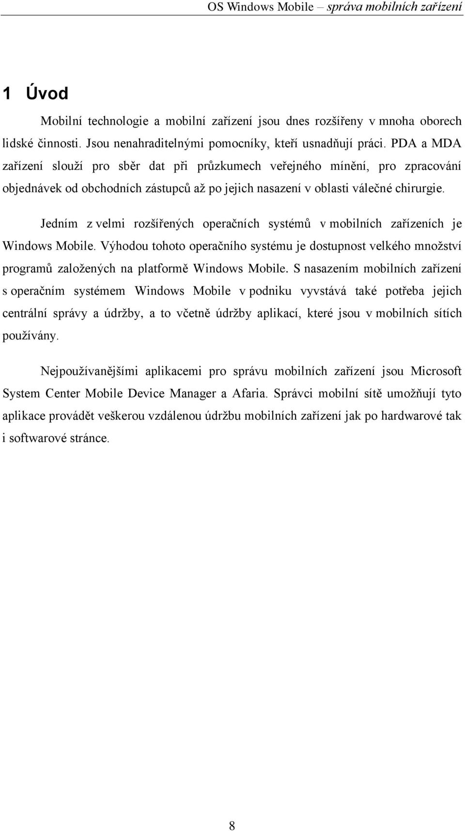 Jedním z velmi rozšířených operačních systémů v mobilních zařízeních je Windows Mobile.