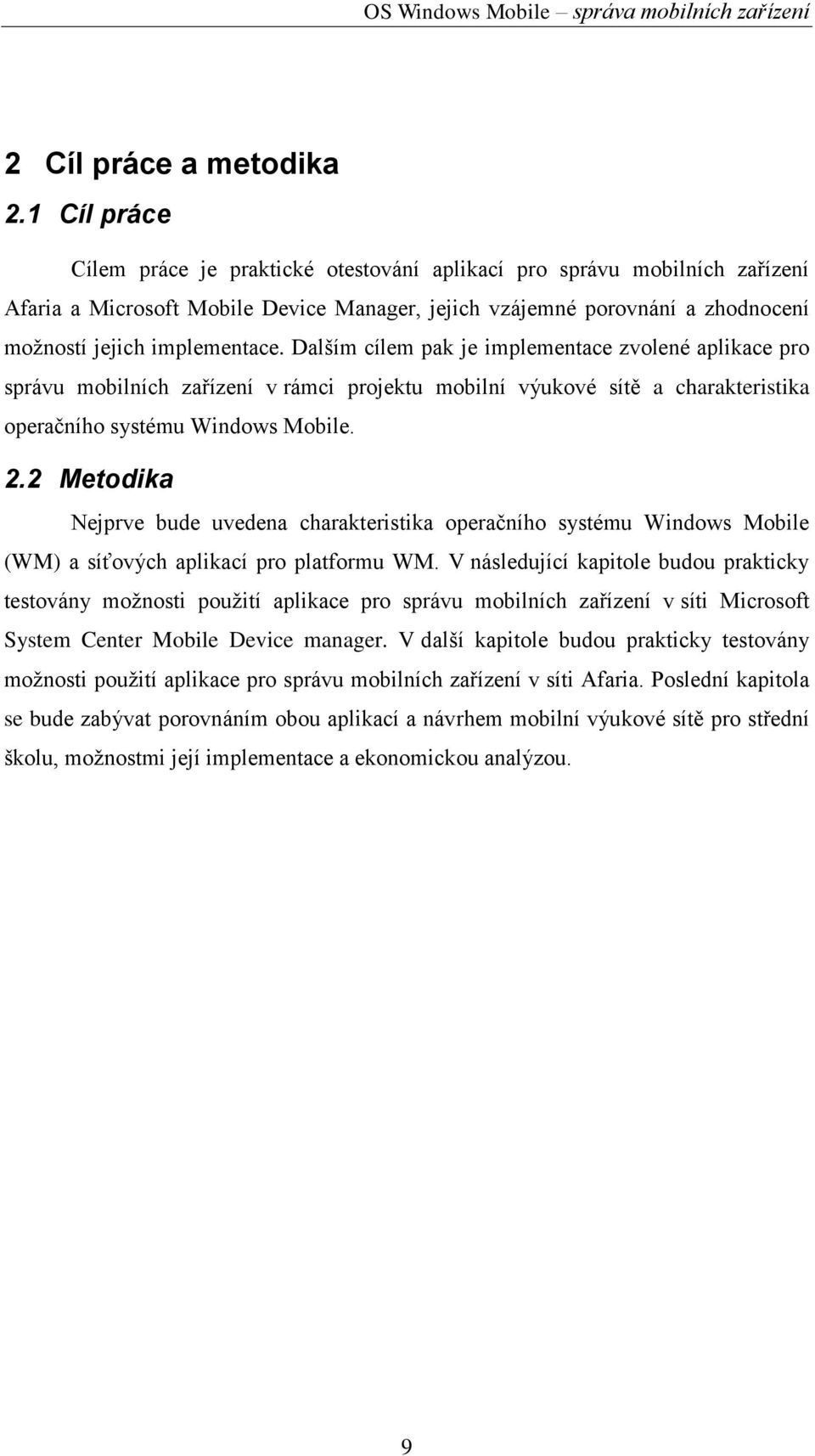 Dalším cílem pak je implementace zvolené aplikace pro správu mobilních zařízení v rámci projektu mobilní výukové sítě a charakteristika operačního systému Windows Mobile. 2.