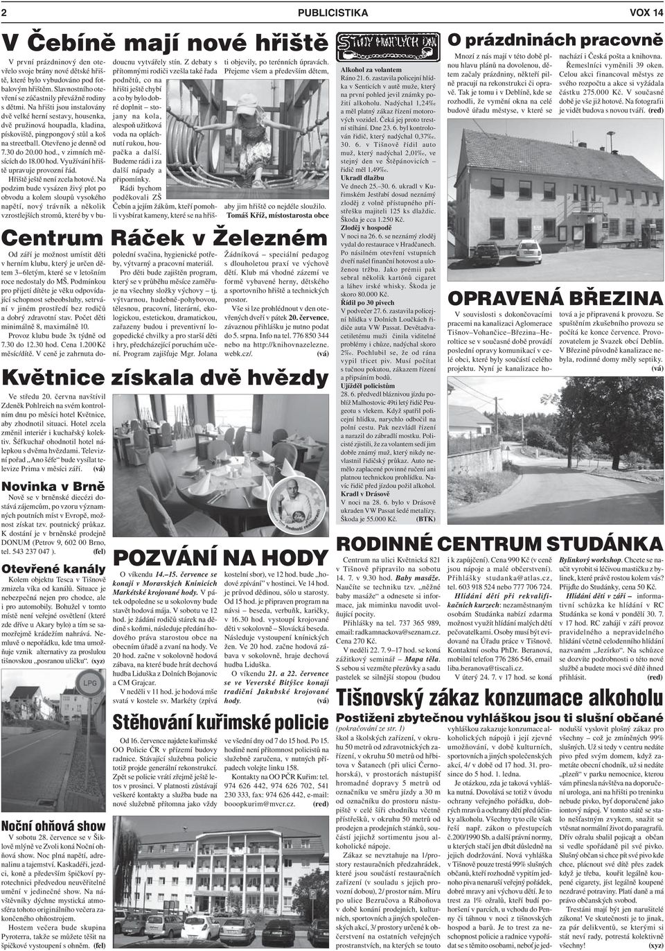 Situace je nebezpečná nejen pro chodce, ale i pro automobily. Bohužel v tomto místě není veřejné osvětlení (které zde dříve u Akary bylo) a tím se samozřejmě krádežím nahrává.