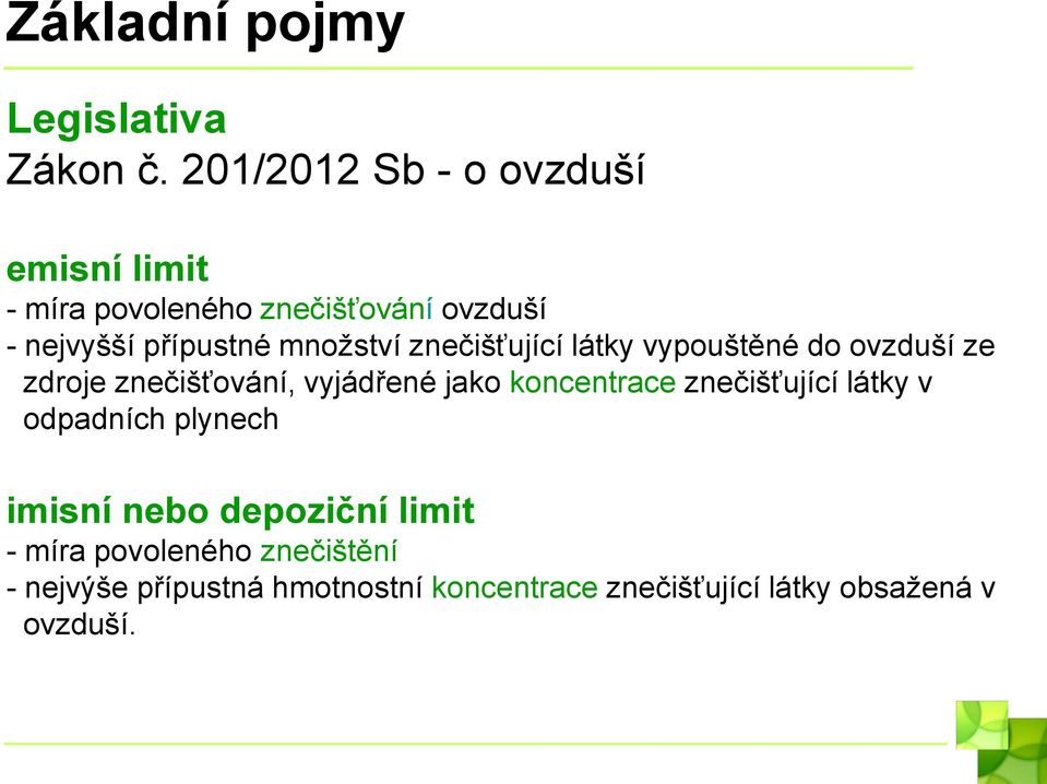 množství znečišťující látky vypouštěné do ovzduší ze zdroje znečišťování, vyjádřené jako koncentrace