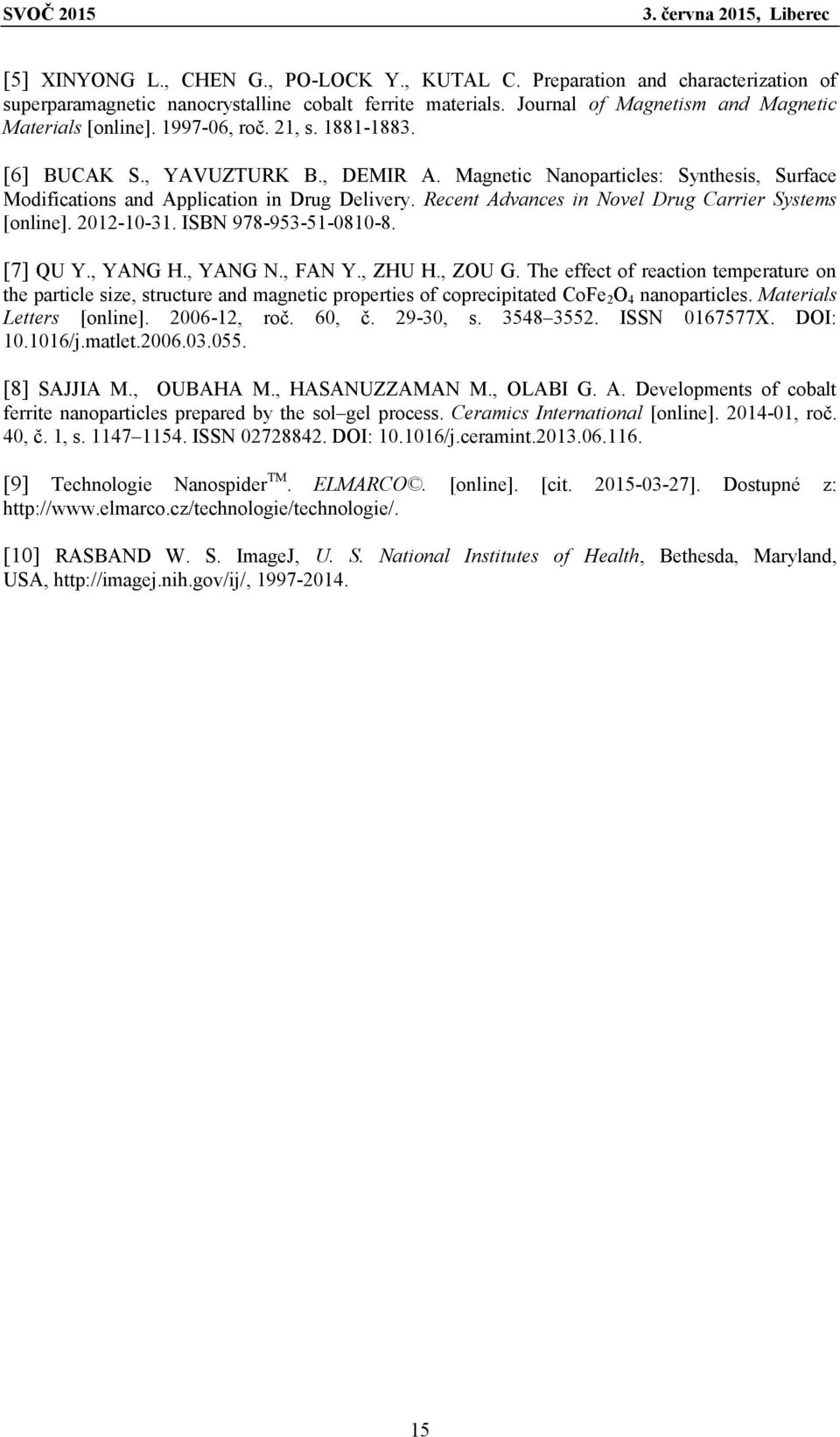 Recent Advances in Novel Drug Carrier Systems [online]. 2012-10-31. ISBN 978-953-51-0810-8. [7] QU Y., YANG H., YANG N., FAN Y., ZHU H., ZOU G.