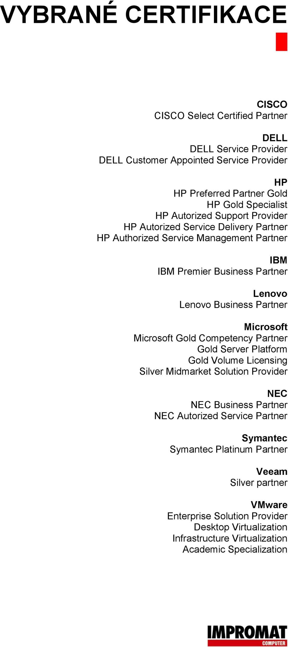 Microsoft Microsoft Gold Competency Partner Gold Server Platform Gold Volume Licensing Silver Midmarket Solution Provider NEC NEC Business Partner NEC Autorized Service