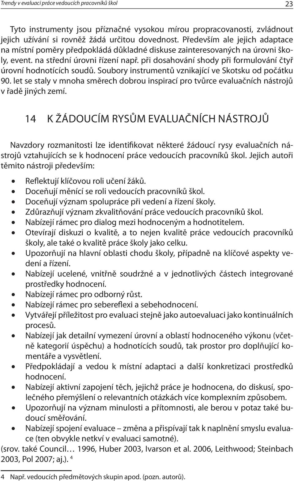 při dosahování shody při formulování čtyř úrovní hodnotících soudů. Soubory instrumentů vznikající ve Skotsku od počátku 90.