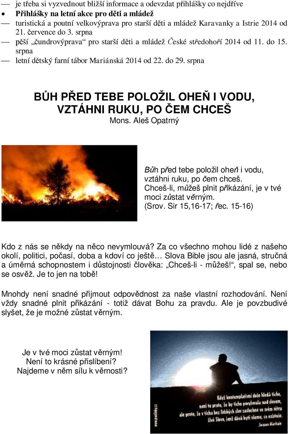 srpna BŮH PŘED TEBE POLOŽIL OHEŇ I VODU, VZTÁHNI RUKU, PO ČEM CHCEŠ Mons. Aleš Opatrný Bůh před tebe položil oheň i vodu, vztáhni ruku, po čem chceš.