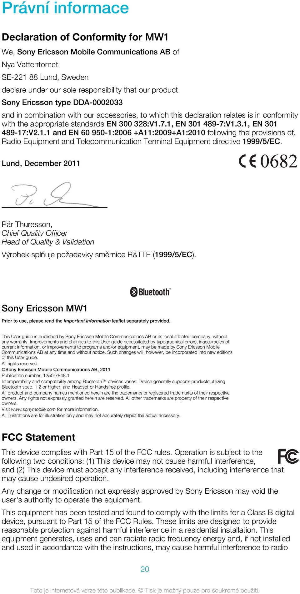 1.1 and EN 60 950-1:2006 +A11:2009+A1:2010 following the provisions of, Radio Equipment and Telecommunication Terminal Equipment directive 1999/5/EC.