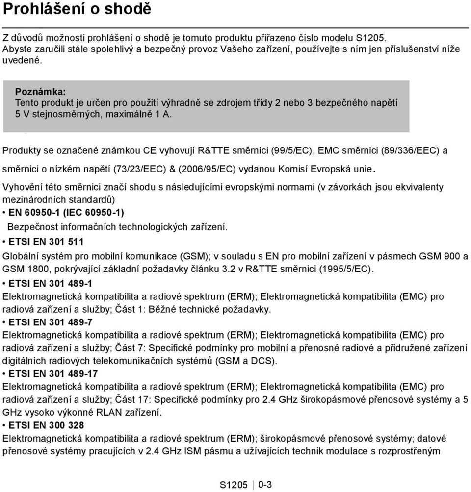 Poznámka: Tento produkt je určen pro použití výhradně se zdrojem třídy 2 nebo 3 bezpečného napětí 5 V stejnosměrných, maximálně 1.