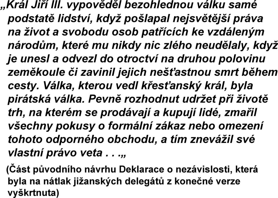 neudělaly, když je unesl a odvezl do otroctví na druhou polovinu zeměkoule či zavinil jejich nešťastnou smrt během cesty.