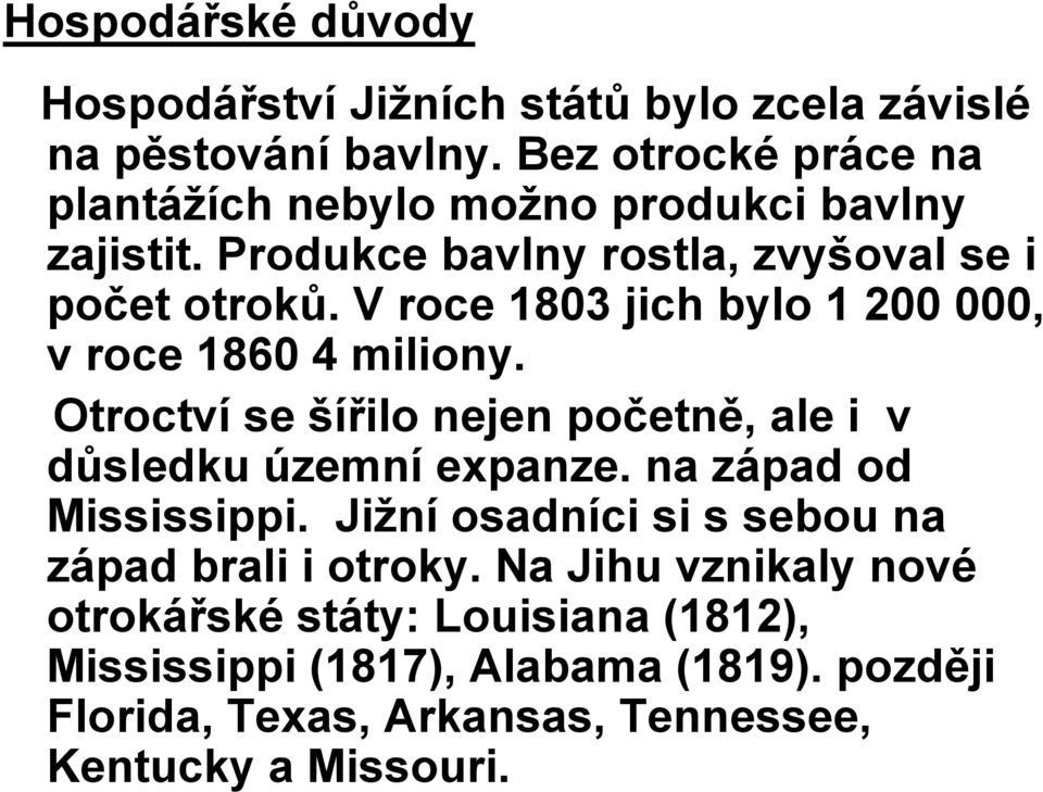 V roce 1803 jich bylo 1 200 000, v roce 1860 4 miliony. Otroctví se šířilo nejen početně, ale i v důsledku územní expanze.