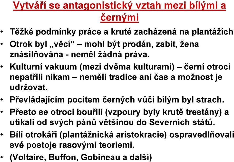 Kulturní vakuum (mezi dvěma kulturami) černí otroci nepatřili nikam neměli tradice ani čas a možnost je udržovat.