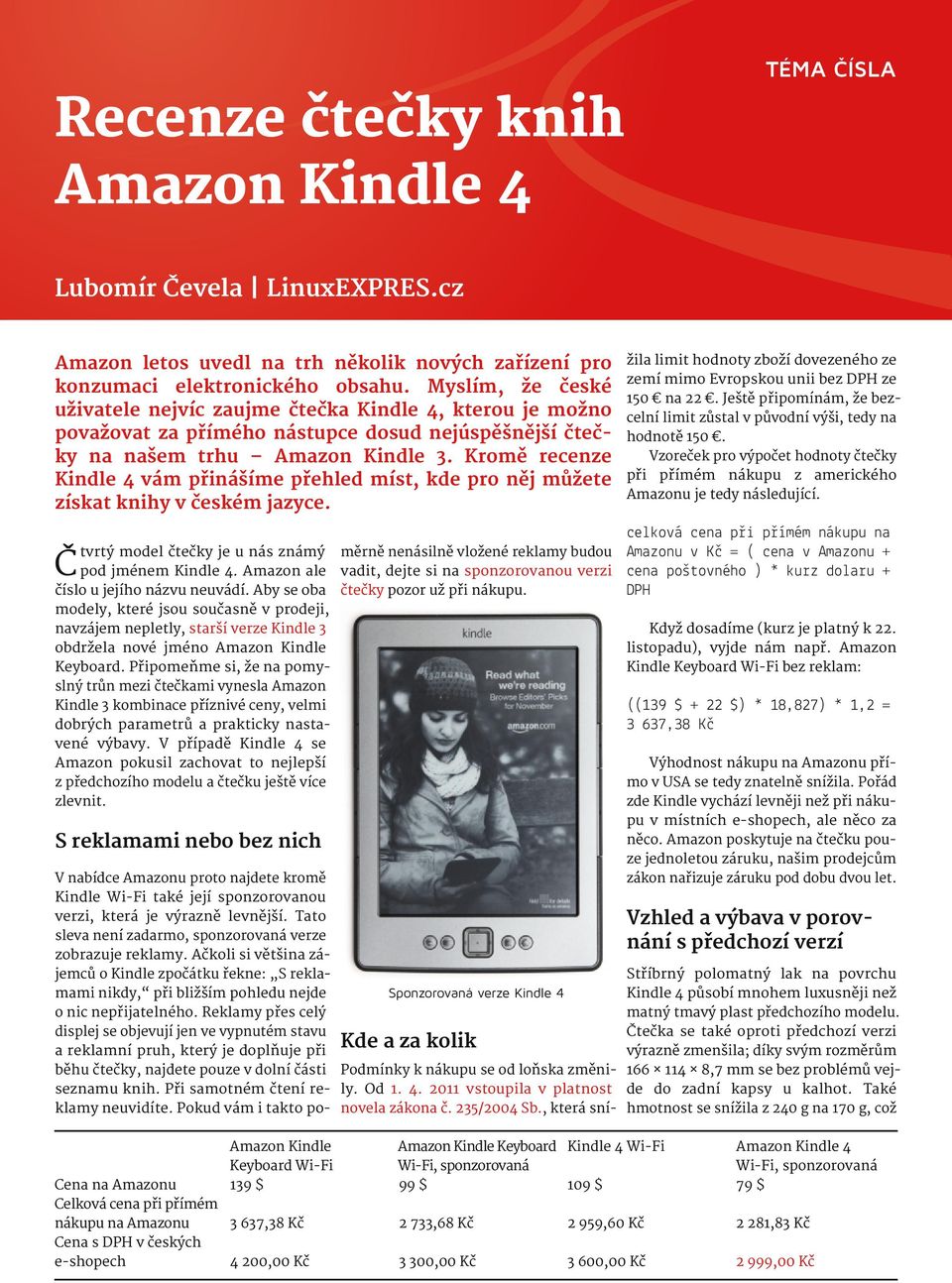 Kromě recenze Kindle 4 vám přinášíme přehled míst, kde pro něj můžete získat knihy v českém jazyce. žila limit hodnoty zboží dovezeného ze zemí mimo Evropskou unii bez DPH ze 150 na 22.