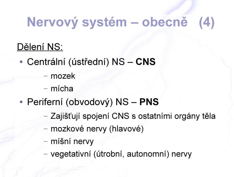 PNS Zajišťují spojení CNS s ostatními orgány těla