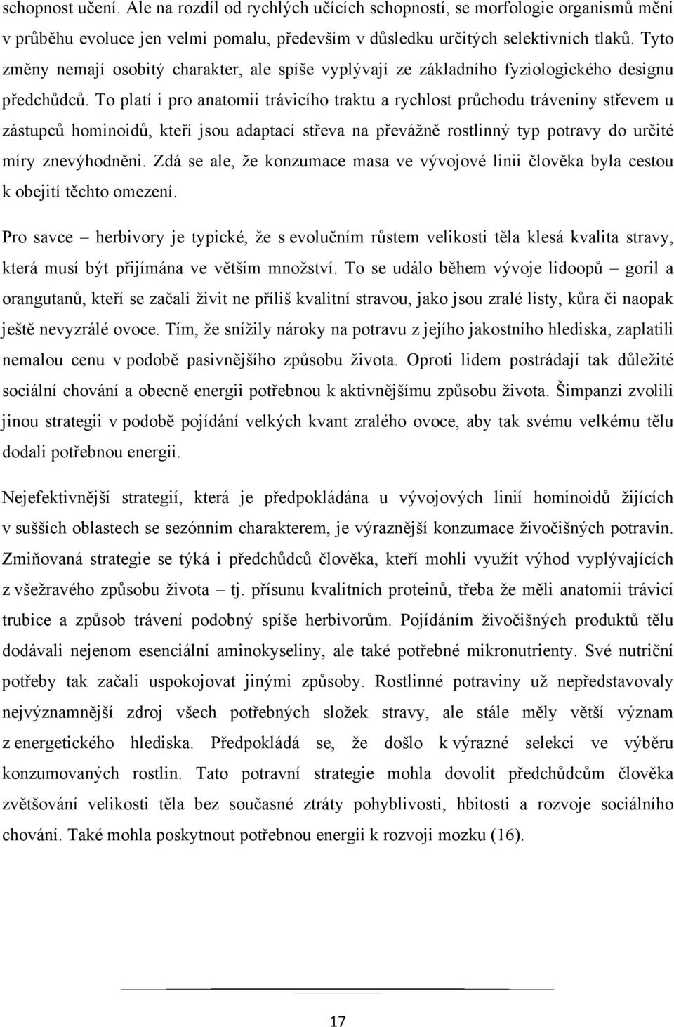 To platí i pro anatomii trávicího traktu a rychlost průchodu tráveniny střevem u zástupců hominoidů, kteří jsou adaptací střeva na převážně rostlinný typ potravy do určité míry znevýhodněni.