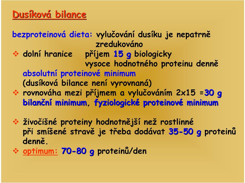 rovnováha mezi příjmem a vylučováním 2x15 =30 g bilanční minimum, fyziologické proteinové minimum živočišné