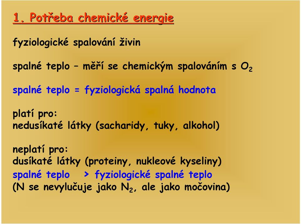 nedusíkaté látky (sacharidy, tuky, alkohol) neplatí pro: dusíkaté látky (proteiny,