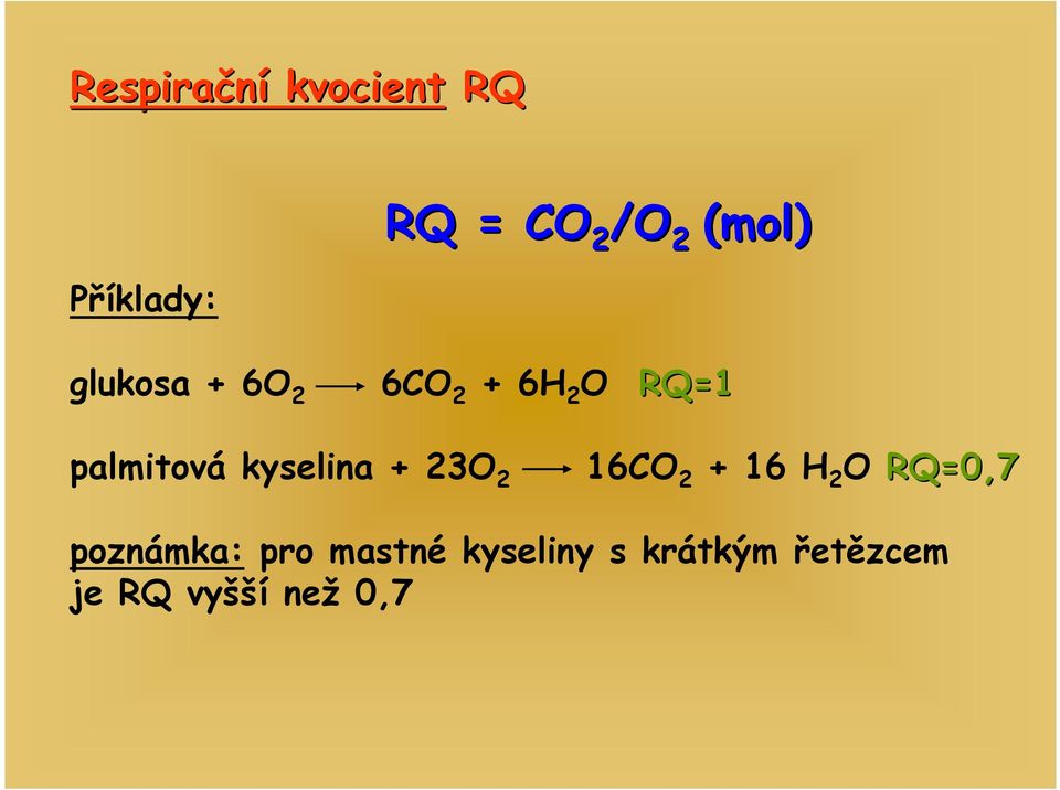 kyselina + 23O 2 16CO 2 + 16 H 2 O RQ=0,7 poznámka: