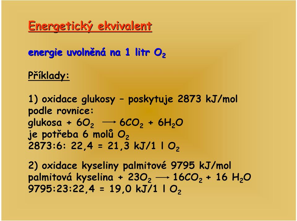 potřeba 6 molů O 2 2873:6: 22,4 = 21,3 kj/1 l O 2 2) oxidace kyseliny palmitové