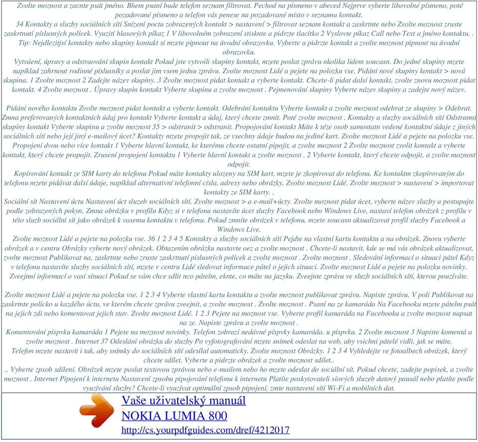 34 Kontakty a sluzby sociálních sítí Snízení poctu zobrazených kontakt > nastavení > filtrovat seznam kontakt a zaskrtnte nebo Zvolte moznost zruste zaskrtnutí píslusných polícek.