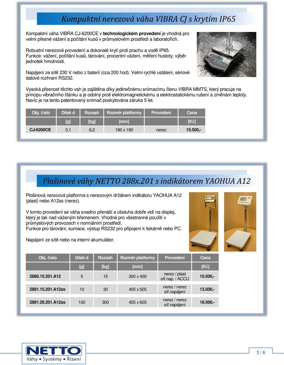 Napájení ze sítě 230 V nebo z baterií (cca 200 hod). Velmi rychlé ustálení, sériové datové rozhraní RS232.