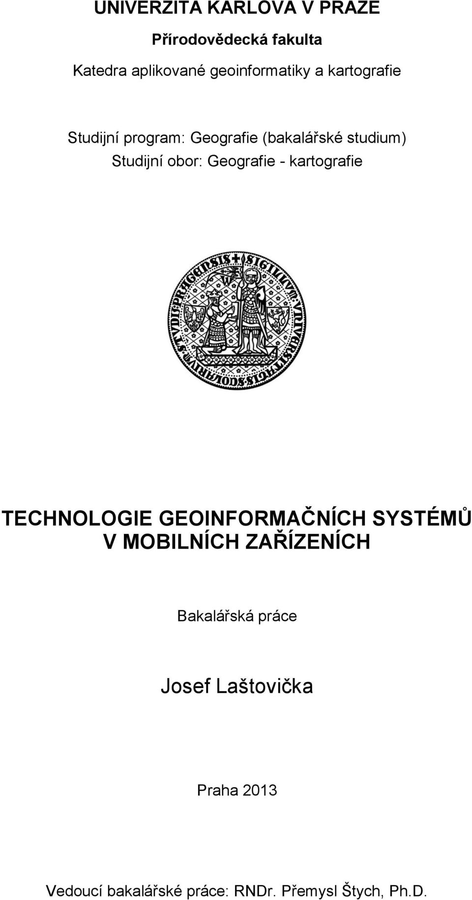 - kartografie TECHNOLOGIE GEOINFORMAČNÍCH SYSTÉMŮ V MOBILNÍCH ZAŘÍZENÍCH Bakalářská