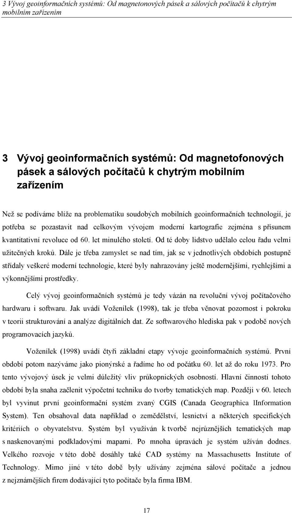 kvantitativní revoluce od 60. let minulého století. Od té doby lidstvo udělalo celou řadu velmi uţitečných kroků.