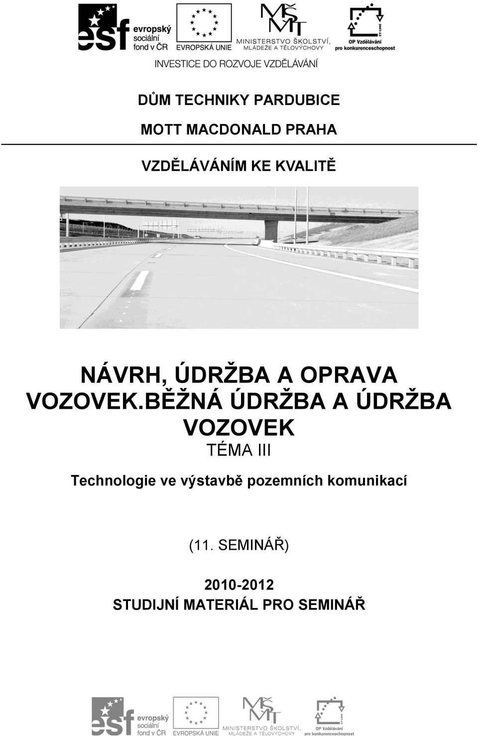 BĚŽNÁ ÚDRŽBA A ÚDRŽBA VOZOVEK TÉMA III Technologie ve