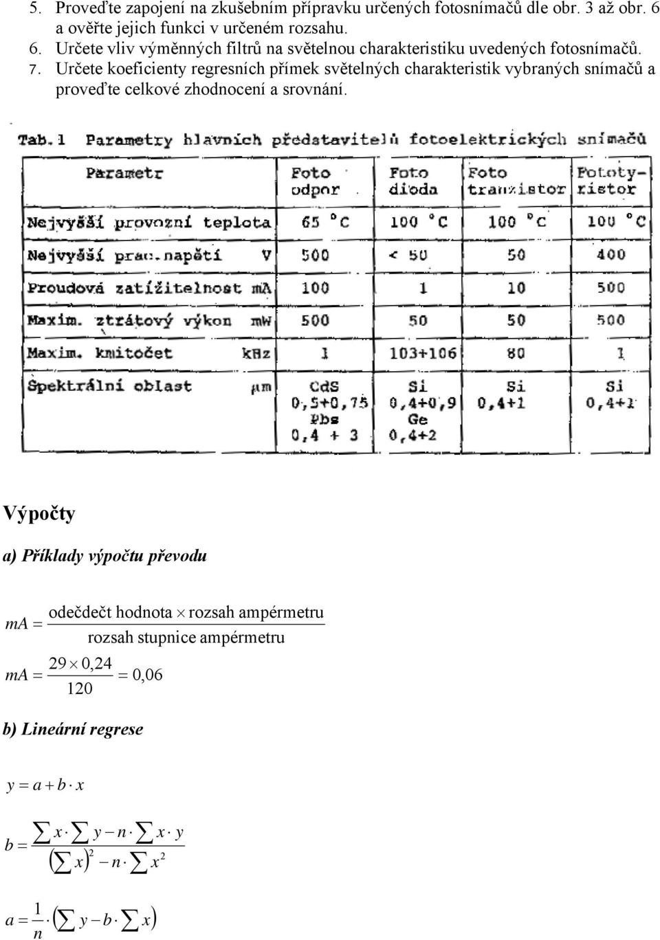 Určete koeficienty regresních přímek světelných charakteristik vybraných snímačů a proveďte celkové zhodnocení a srovnání.