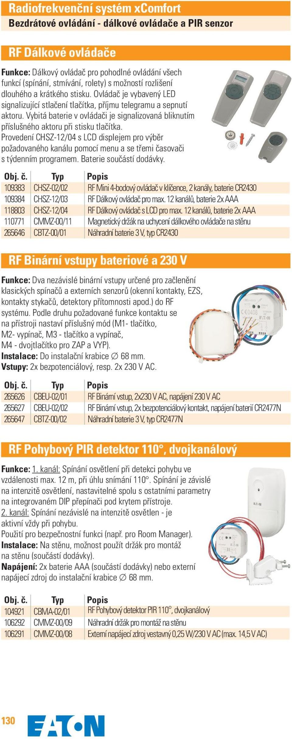 Provedení CHSZ-12/04 s LCD displejem pro výběr požadovaného kanálu pomocí menu a se třemi časovači s týdenním programem. Baterie součástí dodávky.