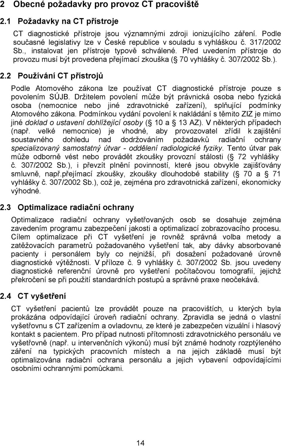 Před uvedením přístroje do provozu musí být provedena přejímací zkouška ( 70 vyhlášky č. 307/2002 Sb.). 2.