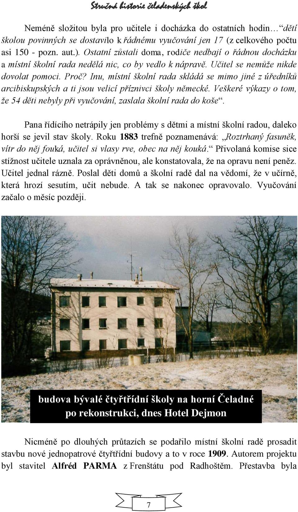 Inu, místní školní rada skládá se mimo jiné z úředníků arcibiskupských a ti jsou velicí příznivci školy německé. Veškeré výkazy o tom, že 54 děti nebyly při vyučování, zaslala školní rada do koše.