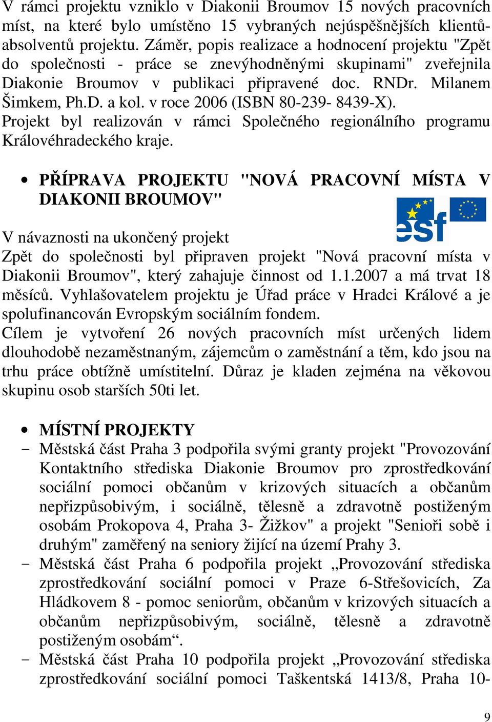 v roce 2006 (ISBN 80-239- 8439-X). Projekt byl realizován v rámci Společného regionálního programu Královéhradeckého kraje.