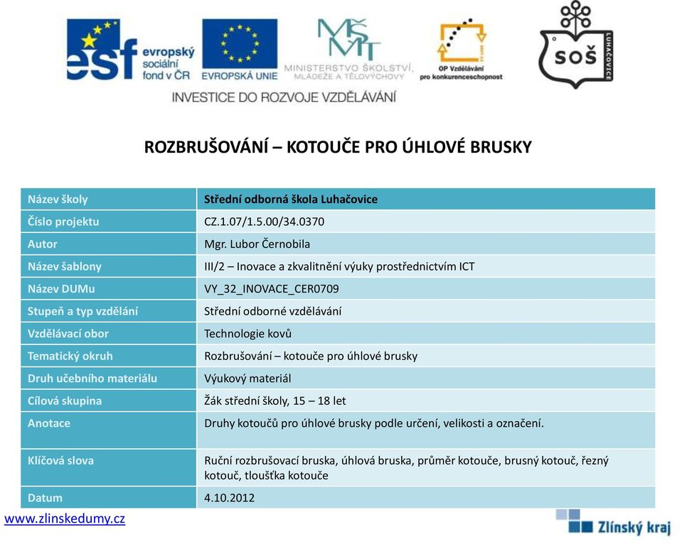 Lubor Černobila III/2 Inovace a zkvalitnění výuky prostřednictvím ICT VY_32_INOVACE_CER0709 Střední odborné vzdělávání Technologie kovů Rozbrušování kotouče pro úhlové