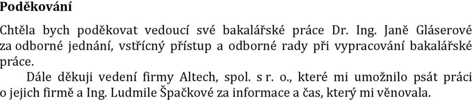 vypracování bakalářské práce. Dále děkuji vedení firmy Altech, spol. s r. o.