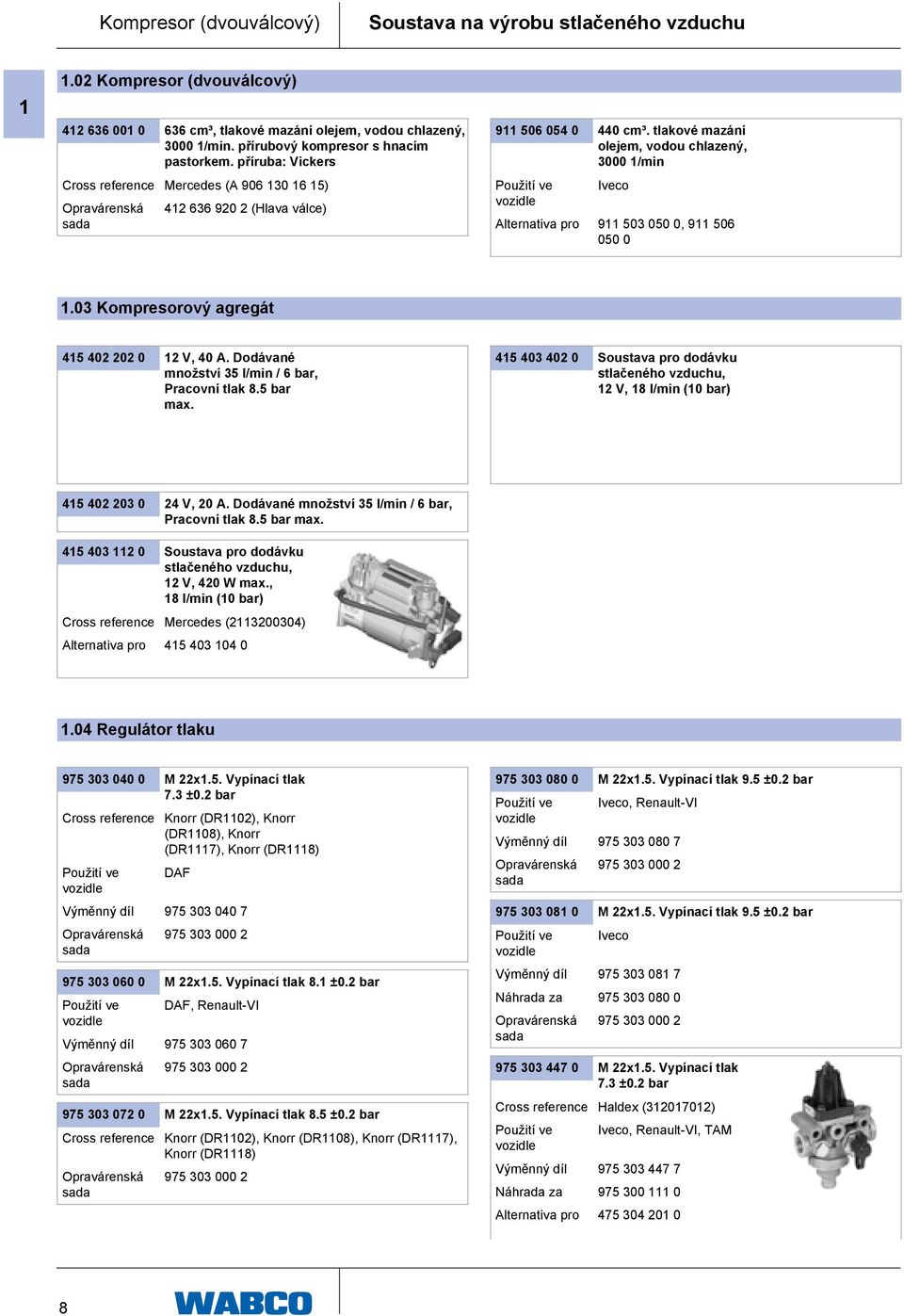 tlakové mazání olejem, vodou chlazený, 3000 1/min Iveco Alternativa pro 911 503 050 0, 911 506 050 0 1.03 Kompresorový agregát 415 402 202 0 12 V, 40 A.